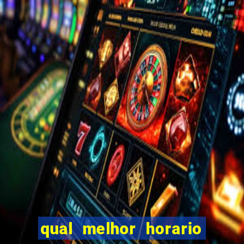 qual melhor horario para ganhar dinheiro no fortune tiger